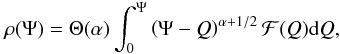 Mathematical equation: \begin{equation} \rho(\Psi)=\Theta(\alpha) \int_0^{\Psi}\left( \Psi-Q \right)^{\alpha+1/2}\mathcal{F}(Q)\mathrm{d}Q,\label{rhopsi1} \end{equation}