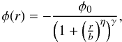 Mathematical equation: \begin{equation} \phi(r) = - \frac{\phi_{0}}{\left(1+\left(\frac{r}{b}\right)^{\eta}\right)^{\gamma}}, \end{equation}