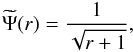 Mathematical equation: \begin{equation} \widetilde{\Psi}(r) = \frac{1}{\sqrt{r+1}}, \end{equation}