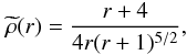 Mathematical equation: \begin{equation} \widetilde{\rho}(r) = \frac{r+4}{4 r (r+1)^{5/2}}, \label{rhoajus} \end{equation}