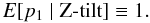Mathematical equation: \begin{equation} \label{eq:8} E[p_1\mid{\rm Z\mbox{-}tilt}]\equiv1 . \end{equation}