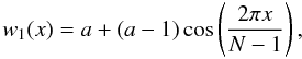 Mathematical equation: \begin{equation} w_1(x) = a+(a-1)\cos \left(\frac{2\pi x}{N-1}\right), \end{equation}