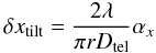 Mathematical equation: \begin{equation} \label{eq:5} \delta x_{\rm tilt} = \frac{2\lambda}{\pi r D_{\rm tel}} \alpha_x \end{equation}