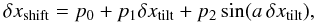 Mathematical equation: \begin{equation} \label{eq:linesine2} \delta x_{\rm shift} = p_0 + p_1\delta x_{\rm tilt} + p_2\sin(a\, \delta x_{\rm tilt}), \end{equation}