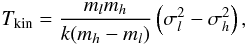 Mathematical equation: \begin{equation} T_{\rm kin} = \frac{m_l m_h}{k(m_h - m_l)}\left(\sigma^2_l - \sigma^2_h\right), \label{eq5} \end{equation}