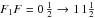 Mathematical equation: $F_1 F = 0\,\frac{1}{2} \rightarrow 1\,1\frac{1}{2}$