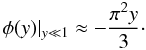 Mathematical equation: \begin{equation} {\phi}(y)|_{y\ll 1} \approx - \frac{\pi^2 y}{3}\cdot \label{stark5} \end{equation}