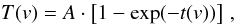 Mathematical equation: \begin{equation} T(v) = A \cdot \left[ 1 - \exp(-t(v)) \right]\, , \label{eq2} \end{equation}