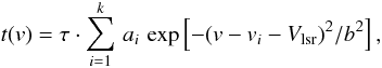 Mathematical equation: \begin{equation} t(v) = \tau \cdot \sum^k_{i=1}\, a_i\, \exp \left[ -{(v - v_i - V_{\rm lsr})^2}/{b^2} \right],\label{eq3} \end{equation}
