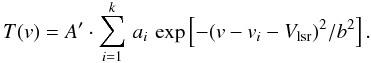 Mathematical equation: \begin{equation} T(v) = A' \cdot \sum^k_{i=1}\, a_i\, \exp \left[ -{(v - v_i - V_{\rm lsr})^2}/{b^2} \right]. \label{eq4} \end{equation}