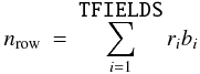 Mathematical equation: \begin{eqnarray} % n_{\rm row} & = & \sum_{i=1}^{\mbox{\tt TFIELDS}} {r_{i} b_{i}} \label{eq:binrow} \end{eqnarray}