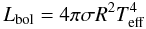 Mathematical equation: \begin{equation} L_{\rm bol} = 4 \pi \sigma R^2 T_{\rm eff}^4 \label{sb} \end{equation}