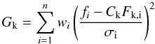 Mathematical equation: \begin{equation} G_{\rm k} = \sum_{i=1}^n w_{i} \left(\frac{f_{i} - C_{\rm k} F_{\rm k,i} }{\sigma_{\rm i}}\right)^2 \label{c1} \end{equation}