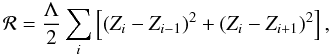 Mathematical equation: \begin{equation} \mathcal{R} = \frac{\displaystyle \Lambda}{\displaystyle 2}\sum_i \left[ (Z_i - Z_{i-1})^2 + (Z_i - Z_{i+1})^2 \right], \end{equation}