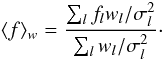 Mathematical equation: \begin{equation} \langle f \rangle_{w} = \frac{\sum_l f_l w_l/ \sigma^2_l}{\sum_l w_l / \sigma^2_l}\cdot \label{eq:av2} \end{equation}