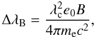 Mathematical equation: \begin{equation} \Delta\lambda_{\rm B} = \frac{\lambda_{\rm c}^2 e_0 B}{4\pi m_{\rm e} c^2}, \end{equation}