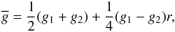 Mathematical equation: \begin{equation} \gbar = \frac{1}{2} (g_1 + g_2) + \frac{1}{4} (g_1 - g_2) r, \end{equation}