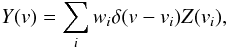 Mathematical equation: \begin{equation} Y(v) = \sum_i w_i \delta(v-v_i) Z(v_i), \label{eq:1} \end{equation}