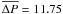 Mathematical equation: $\overline{\Delta P} = 11.75$