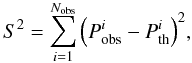 Mathematical equation: \begin{equation} S^2=\sum_{i=1}^{N_{\rm obs}}\Big({P_{\rm obs}^{i}-P_{\rm th}^{i}}\Big)^2, \end{equation}