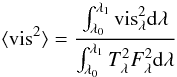 Mathematical equation: \begin{equation} \label{eq_smearing} \langle {\rm vis}^2\rangle=\frac{\int_{\lambda_0}^{\lambda_1} {\rm vis}^2_{\lambda}{\rm d}\lambda}{\int_{\lambda_0}^{\lambda_1} T^2_\lambda F^2_\lambda {\rm d}\lambda} \end{equation}
