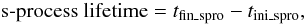 Mathematical equation: $$ \mbox{s-process lifetime} = t_{{\rm fin\_spro}} - t_{{\rm ini\_spro}}, $$