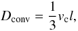 Mathematical equation: \begin{equation} D_{\rm conv} = \frac{1}{3} v_{\rm c} l, \end{equation}