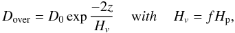 Mathematical equation: \begin{equation} \label{diffusion_coefficient_2} D_{\rm over} = D_0 \exp \frac{-2z}{H_v} \,\,\,\,\,\,\, {\mbox with} \,\,\,\,\,\,\, H_v = f H_{\rm p}, \end{equation}