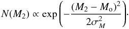 Mathematical equation: $$ N(M_2) \propto \exp {\left( - {\frac{(M_2-M_{\rm o})^2}{2\sigma _{M} ^2}} \right)}\cdot $$