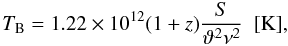 Mathematical equation: \begin{equation} T_{\rm B}=1.22 \times 10^{12} (1+z) \frac{S}{\vartheta^{2} \nu^{2}} \,\,\,[\rm{K}], \end{equation}