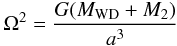 Mathematical equation: \begin{equation} \Omega^2 = \frac{G(M_{\rm WD}+M_2)}{a^3} \end{equation}