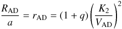 Mathematical equation: \begin{equation} \frac{R_{\rm AD}}{a} = r_{\rm AD} = (1+q) \left(\frac{K_2}{V_{\rm AD}}\right)^2 \label{eq:r_ad} \end{equation}