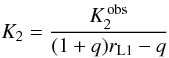 Mathematical equation: \begin{equation} K_2 = \frac{K_2^{\rm\,obs}}{(1+q)r_{\rm L1} - q} \end{equation}