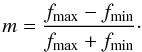Mathematical equation: \begin{equation} m = \frac{f_\mathrm{max} - f_\mathrm{min}}{f_\mathrm{max} + f_\mathrm{min}}\cdot \end{equation}
