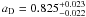 Mathematical equation: \hbox{$a_{\rm D} = 0.825^{+0.023}_{-0.022}$}
