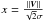 Mathematical equation: \hbox{$x=\frac{{\left\| {\vec{V}} \right\|}}{{\sqrt 2 \sigma }}$}