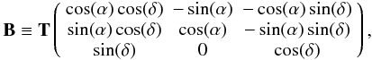 Mathematical equation: \appendix \setcounter{section}{1} \begin{eqnarray} {\textbf{B}} \equiv {\textbf{T}} \left( {\begin{array}{*{20}c} {\cos (\alpha )\cos (\delta )} & { - \sin (\alpha )} & { - \cos (\alpha )\sin (\delta )} \\ {\sin (\alpha )\cos (\delta )} & {\cos (\alpha )} & { - \sin (\alpha )\sin (\delta )} \\ {\sin (\delta )} & 0 & {\cos (\delta )} \\ \end{array} } \right),\nonumber \end{eqnarray}
