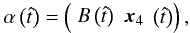 Mathematical equation: \appendix \setcounter{section}{2} \begin{eqnarray} \alpha \left( {\hat t} \right) = \left( {\begin{array}{*{20}c} {B\left( {\hat t} \right)} & {{\bm{x}}_4 } \\ \end{array} \left( {\hat t} \right)} \right),\nonumber \end{eqnarray}