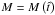 Mathematical equation: \appendix \setcounter{section}{2} \hbox{$M = M\left( {\hat t} \right)$}