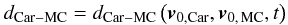 Mathematical equation: \appendix \setcounter{section}{3} \begin{eqnarray} d_{\rm Car - MC} = d_{\rm Car - MC} \left( {{\bm{v}}_{0,{\rm Car}} ,{\bm{v}}_{0,\,{\rm MC}} ,t} \right)\nonumber \end{eqnarray}