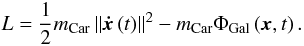 Mathematical equation: \begin{equation} \label{Lagrangian} L = \frac{1}{2}m_{\rm{Car}} \left\| {{\vec{\dot x}}\left( t \right)} \right\|^2 - m_{\rm{Car}} \Phi _{\rm{Gal}} \left( {{\vec{x}},t} \right). \end{equation}