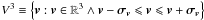 Mathematical equation: \hbox{$V^3 \equiv \left\{ {{\bm{v}}:{\bm{v}} \in \mathbb{R}^3 \wedge {\bm{v}} - {\bm{\sigma }}_{\bm{v}} \leqslant {\bm{v}} \leqslant {\bm{v}} + {\bm{\sigma }}_{\bm{v}} } \right\}$}