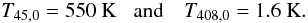 Mathematical equation: \begin{equation} T_{{45},0}=550~{\rm K \,\,\,\,\,and} \quad T_{{408},0}=1.6~{\rm K}. \end{equation}