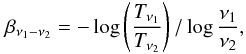 Mathematical equation: \begin{equation} \beta_{\nu_1-\nu_2}=-\log\left( \frac{T_{\nu_1}}{T_{\nu_2}} \right)/\log \frac{\nu_1}{\nu_2}, \label{defie} \end{equation}
