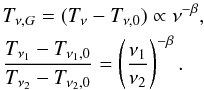 Mathematical equation: \begin{eqnarray} \label{ecuaciongeneral2TT} &&\hspace*{-3mm} T_{\nu,G} =(T_\nu-T_{\nu,0})\propto\nu^{-\beta}, \nonumber\\ &&\hspace*{-3mm} \frac{T_{\nu_1}-T_{\nu_1,0}}{T_{\nu_2}-T_{\nu_2,0}} =\left(\frac{\nu_1}{\nu_2}\right)^{-\beta}. \end{eqnarray}