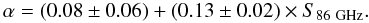 Mathematical equation: \begin{equation} \alpha=(0.08 \pm 0.06) + (0.13\pm 0.02) \times S_{ 86~{\rm GHz}}. \label{eqno1} \end{equation}