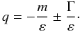 Mathematical equation: \begin{equation} q = - \frac{m}{\varepsilon} \pm \frac{\Gamma}{\varepsilon} \cdot \end{equation}