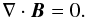 Mathematical equation: \begin{equation} \nabla \cdot \vec{B} = 0. \end{equation}