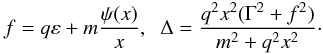 Mathematical equation: \begin{equation} f = q \varepsilon + m \frac{\psi(x)}{x}, \;\; \Delta = \frac{q^2 x^2 (\Gamma^2 + f^2)}{m^2 + q^2 x^2}\cdot \end{equation}