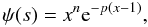 Mathematical equation: \begin{equation} \psi(s) = x^{n} {\rm e}^{-p(x-1)}, \end{equation}